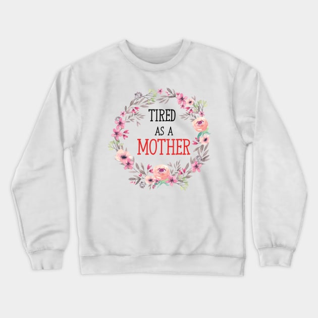 tired as a mother cute mother design Crewneck Sweatshirt by tessacreativeart